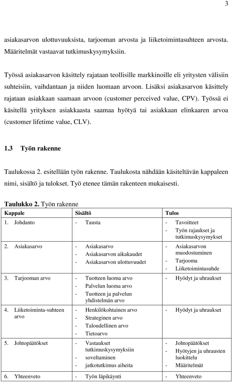 Lisäksi asiakasarvon käsittely rajataan asiakkaan saamaan arvoon (customer perceived value, CPV).