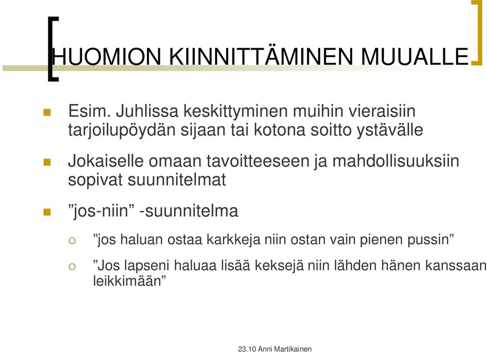 ystävälle Jokaiselle omaan tavoitteeseen ja mahdollisuuksiin sopivat suunnitelmat