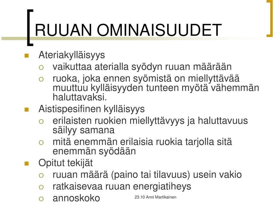 Aistispesifinen kylläisyys erilaisten ruokien miellyttävyys ja haluttavuus säilyy samana mitä enemmän