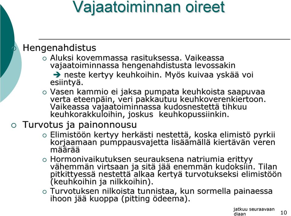 Turvotus ja painonnousu Elimistöö öön n kertyy herkästi nestettä,, koska elimistö pyrkii korjaamaan pumppausvajetta lisää äämällä kiertävän n veren määrää Hormonivaikutuksen seurauksena natriumia