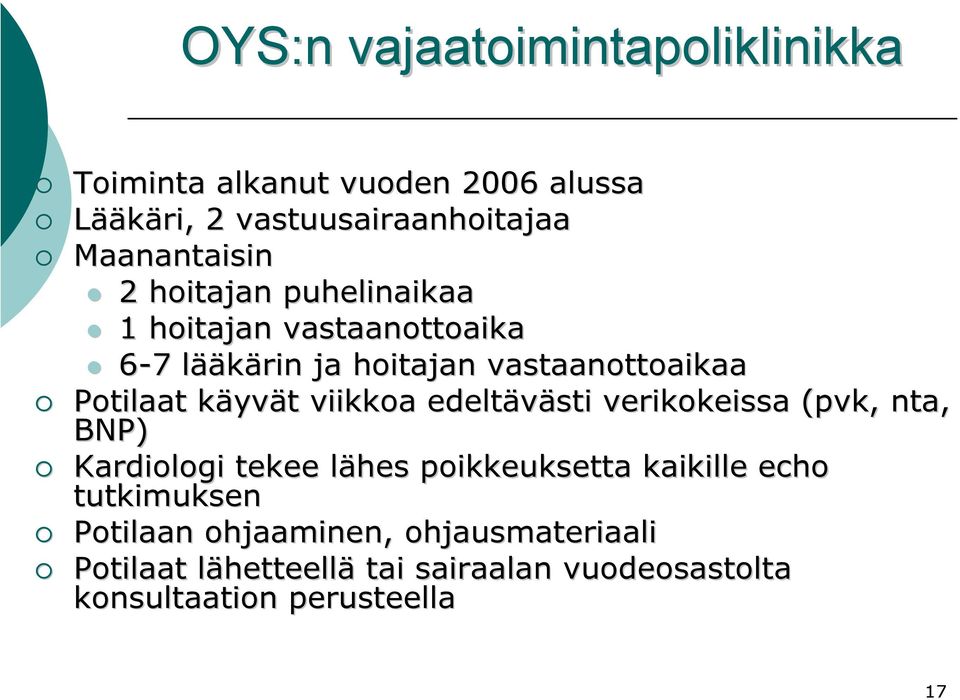 viikkoa edeltävästi verikokeissa (pvk( pvk, nta, BNP) Kardiologi tekee lähes l poikkeuksetta kaikille echo tutkimuksen