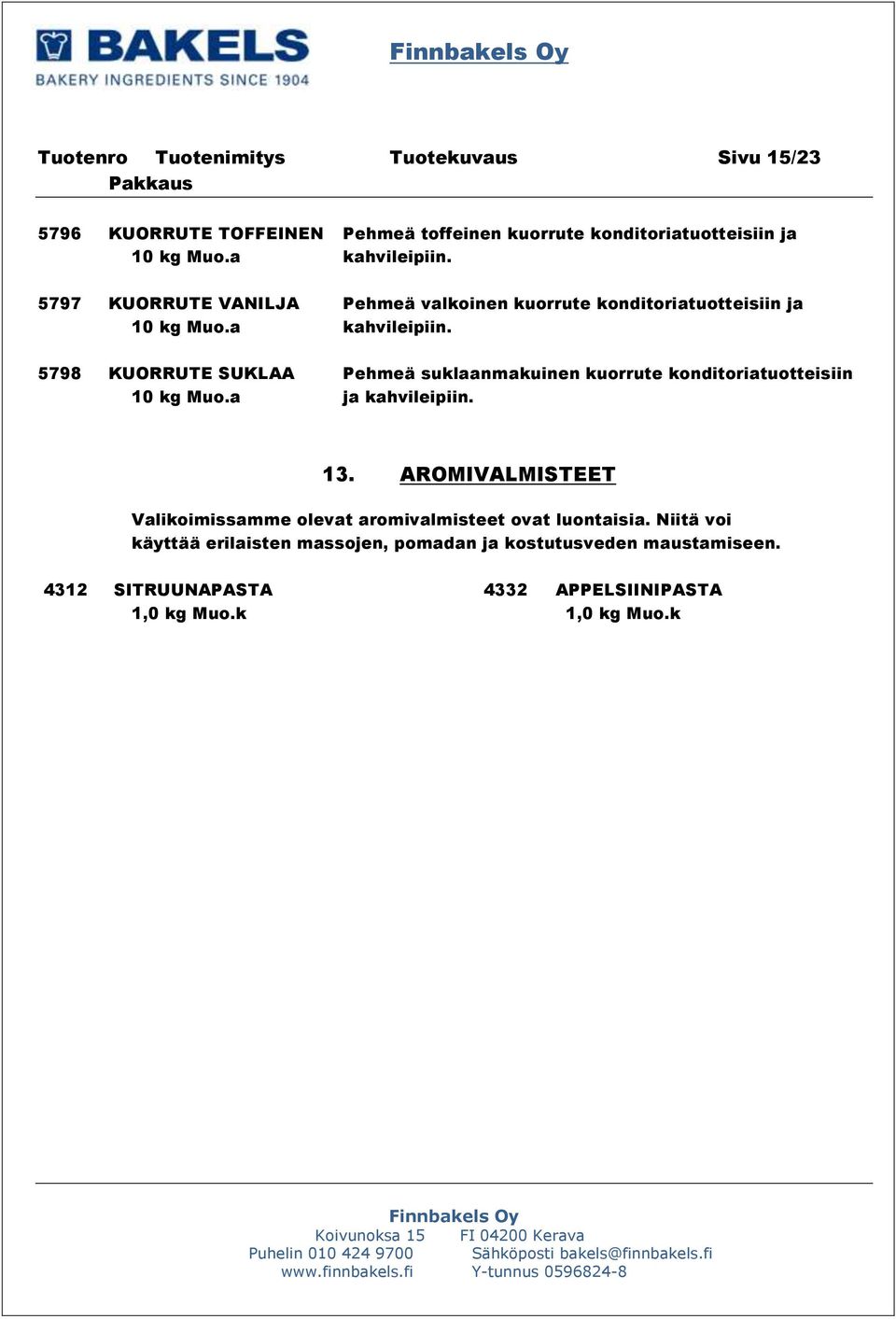 a ja kahvileipiin. 13. AROMIVALMISTEET Valikoimissamme olevat aromivalmisteet ovat luontaisia.