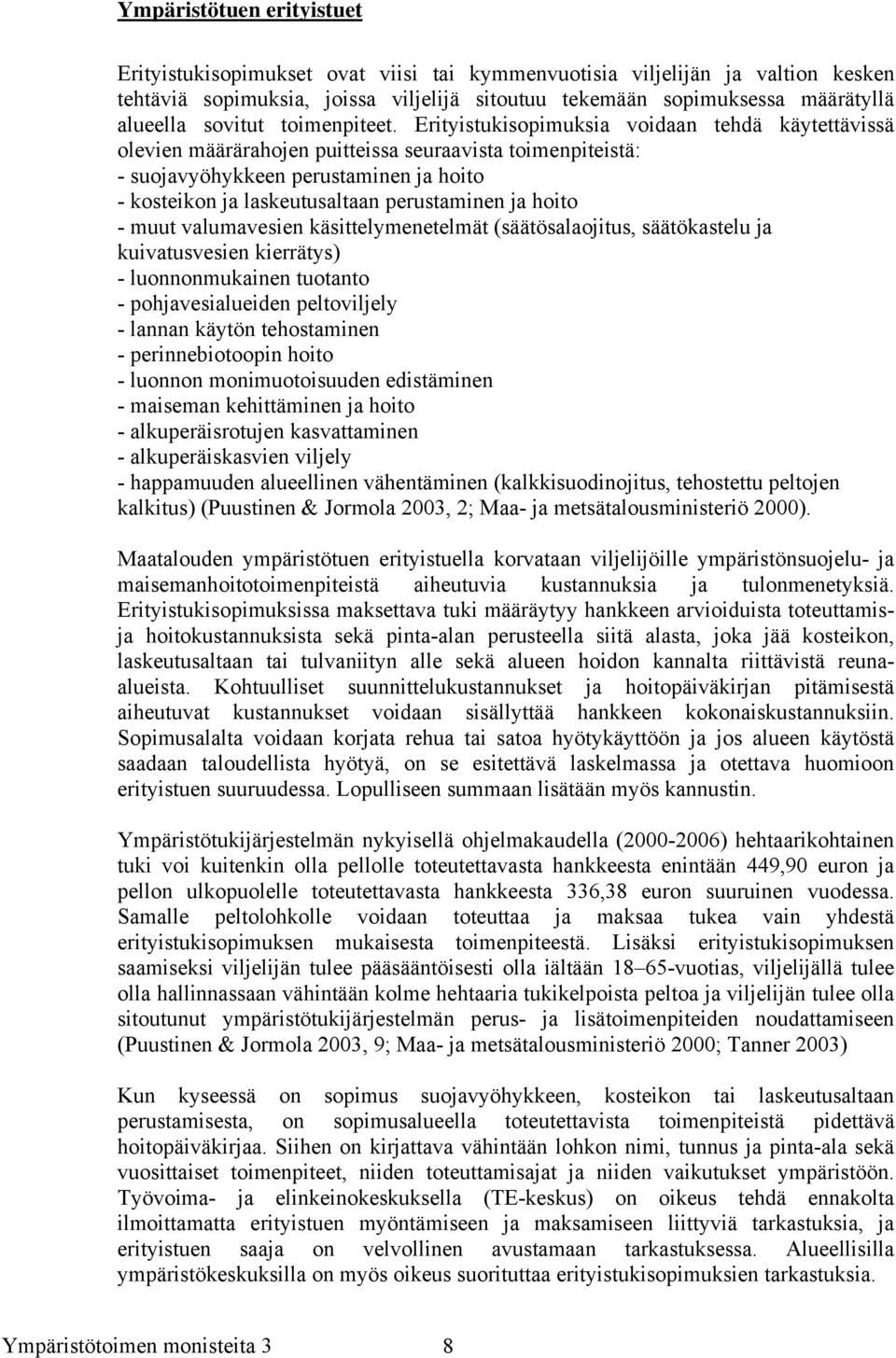 Erityistukisopimuksia voidaan tehdä käytettävissä olevien määrärahojen puitteissa seuraavista toimenpiteistä: - suojavyöhykkeen perustaminen ja hoito - kosteikon ja laskeutusaltaan perustaminen ja