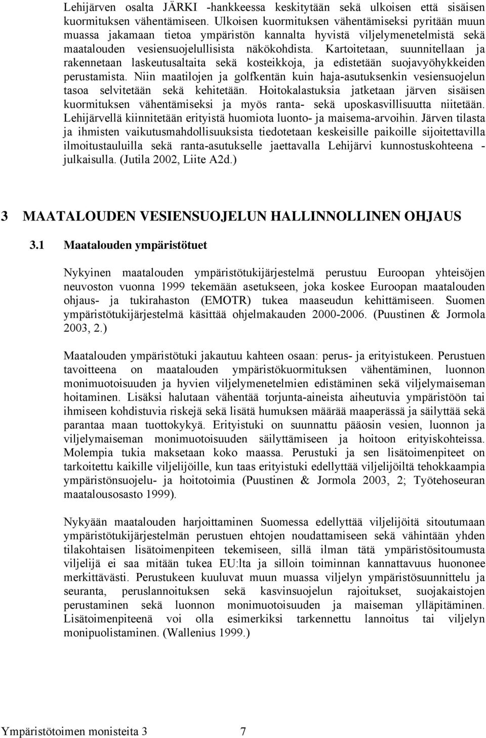 Kartoitetaan, suunnitellaan ja rakennetaan laskeutusaltaita sekä kosteikkoja, ja edistetään suojavyöhykkeiden perustamista.