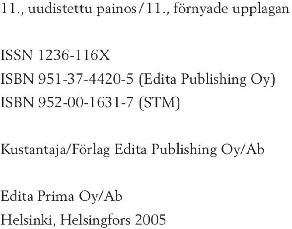 Publishing Oy) ISBN 952-00-1631-7 (STM) Kustantaja/Förlag
