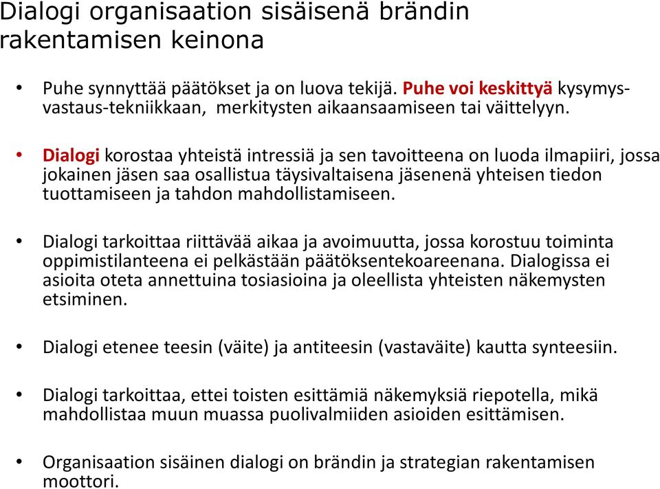 Dialogi tarkoittaa riittävää aikaa ja avoimuutta, jossa korostuu toiminta oppimistilanteena ei pelkästään päätöksentekoareenana.