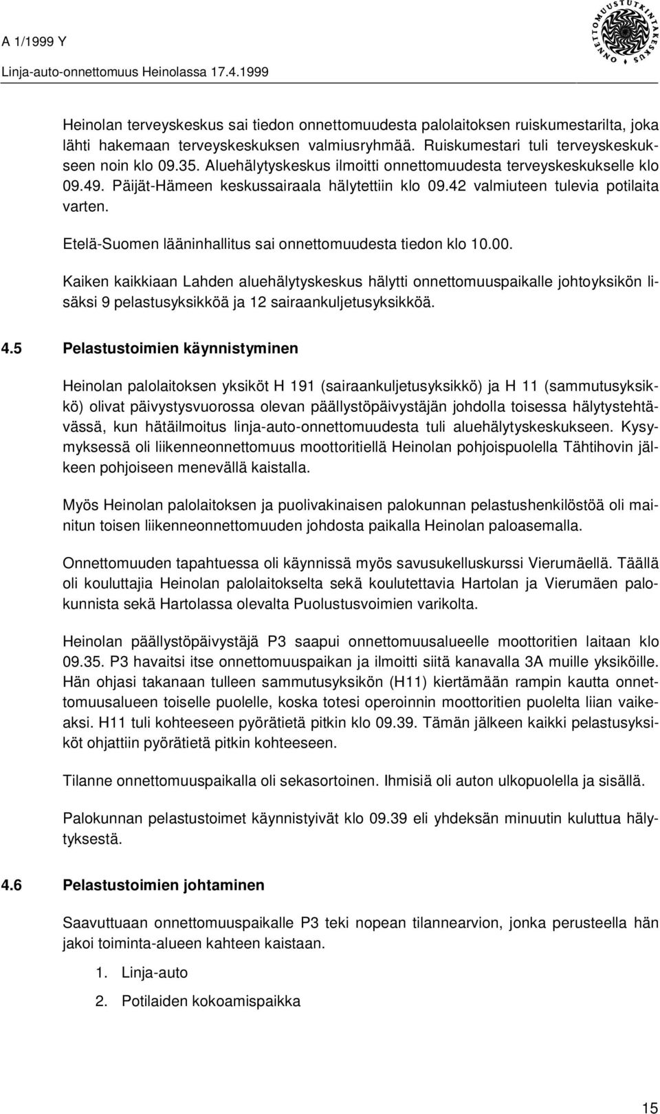 Etelä-Suomen lääninhallitus sai onnettomuudesta tiedon klo 10.00.