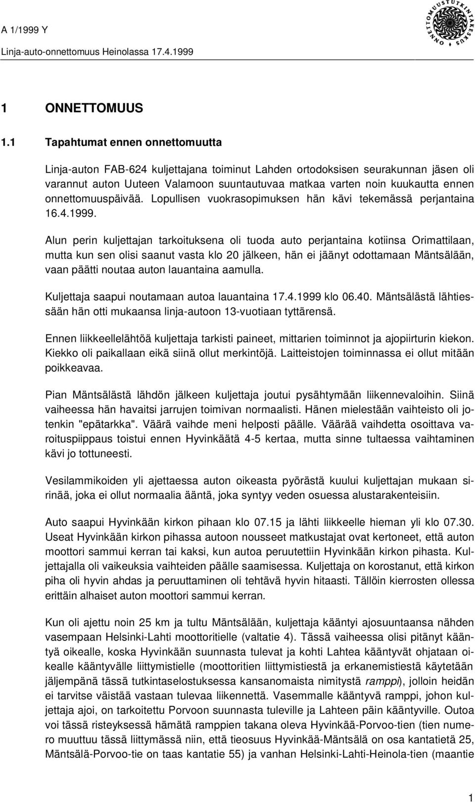 onnettomuuspäivää. Lopullisen vuokrasopimuksen hän kävi tekemässä perjantaina 16.4.1999.