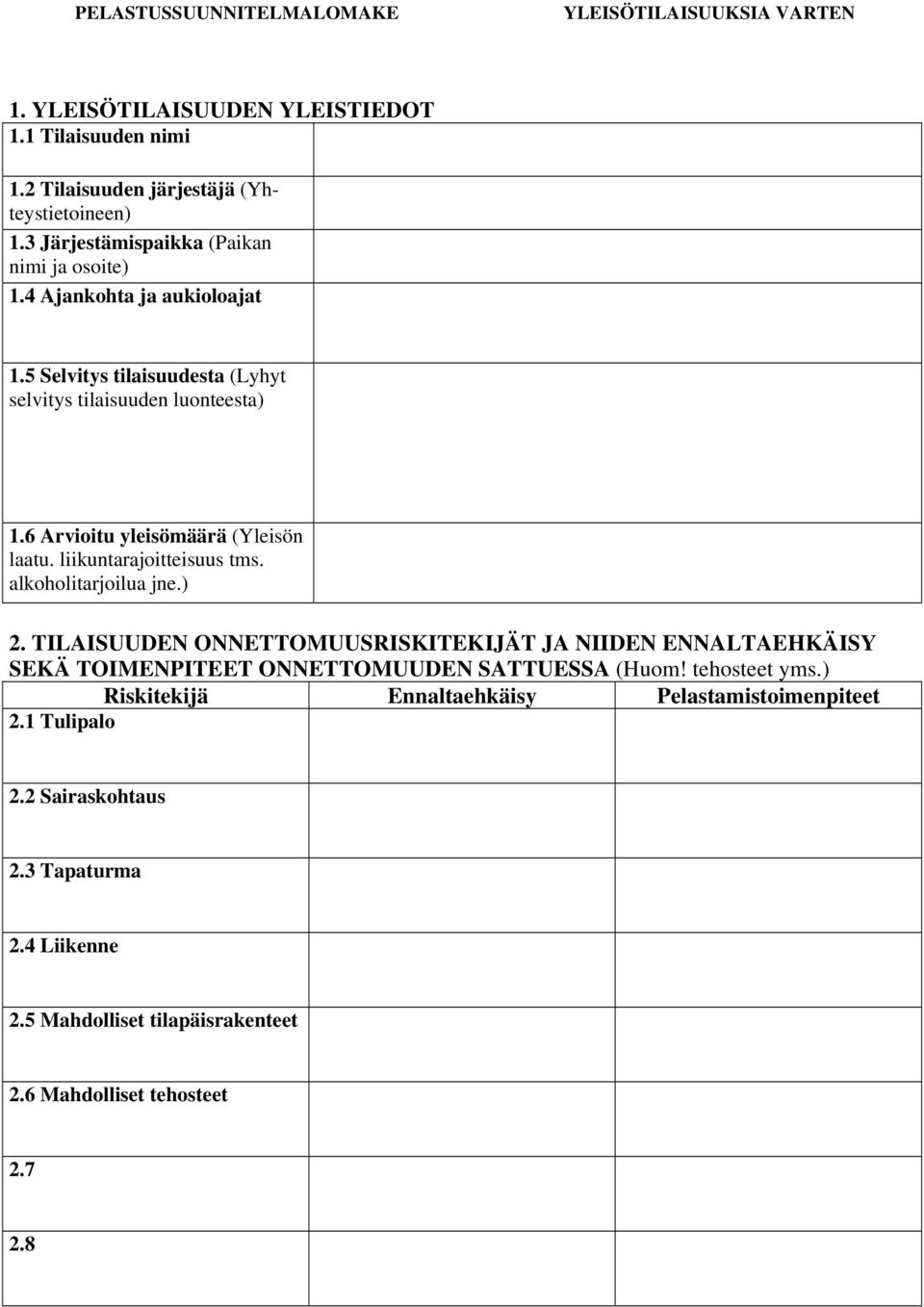 6 Arvioitu yleisömäärä (Yleisön laatu. liikuntarajoitteisuus tms. alkoholitarjoilua jne.) 2.