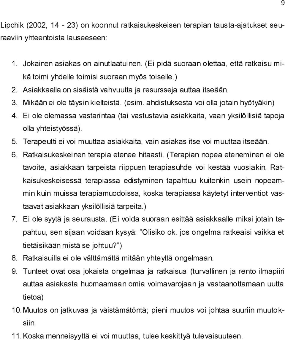 ahdistuksesta voi olla jotain hyötyäkin) 4. Ei ole olemassa vastarintaa (tai vastustavia asiakkaita, vaan yksilö llisiä tapoja olla yhteistyössä). 5.