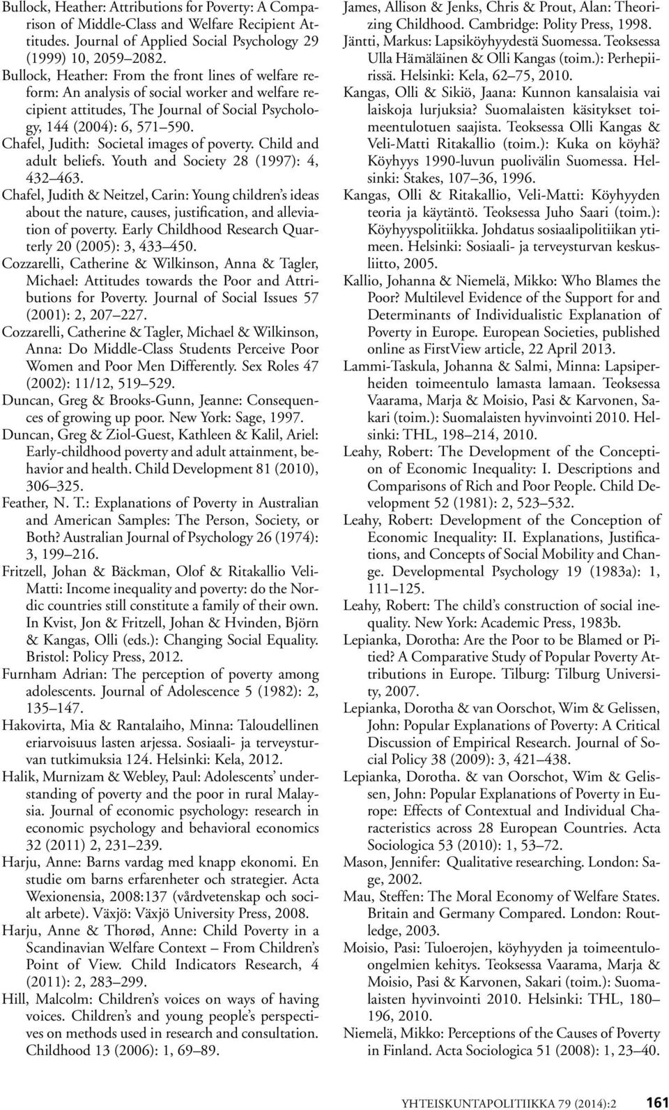 Chafel, Judith: Societal images of poverty. Child and adult beliefs. Youth and Society 28 (1997): 4, 432 463.