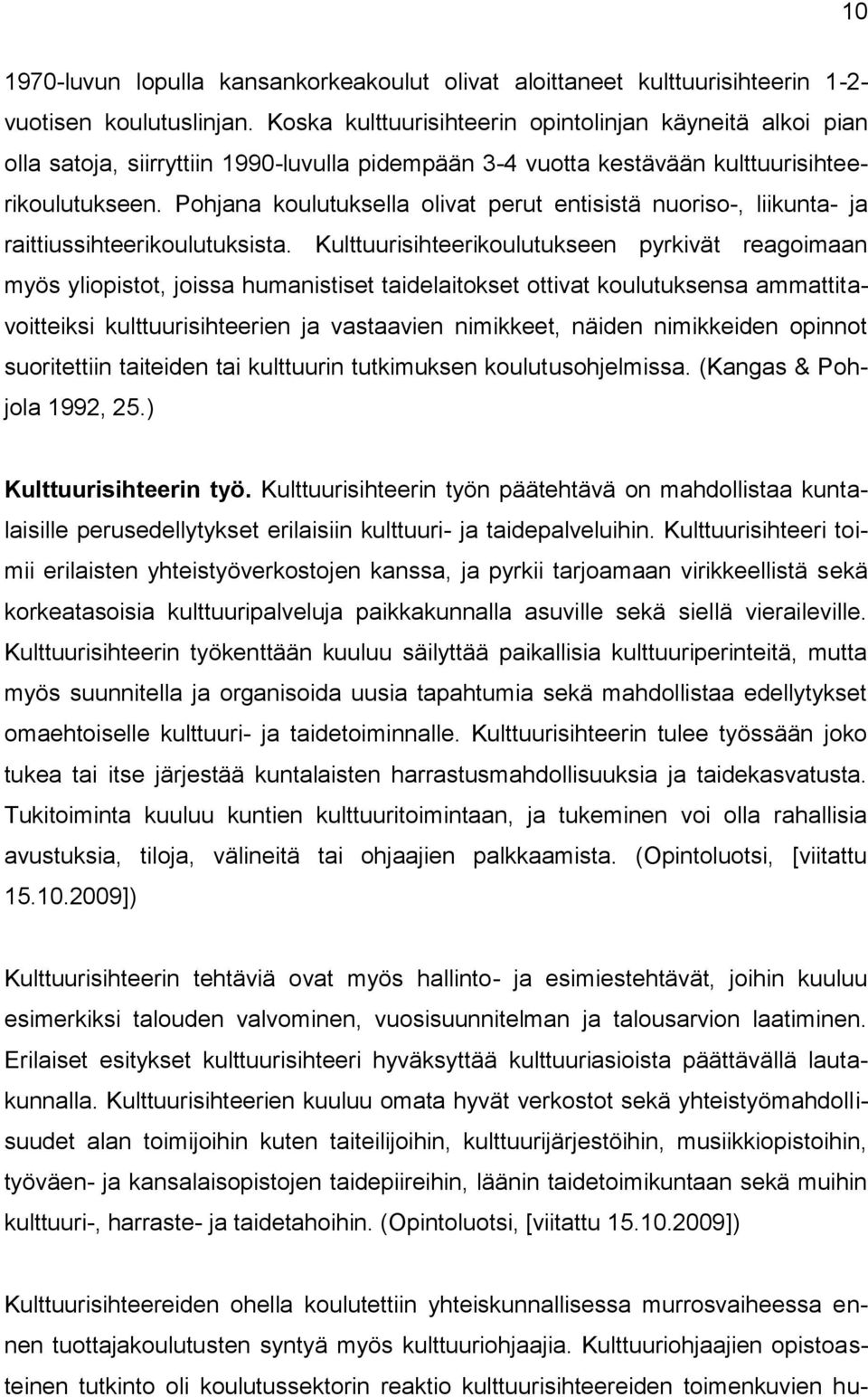 Pohjana koulutuksella olivat perut entisistä nuoriso-, liikunta- ja raittiussihteerikoulutuksista.