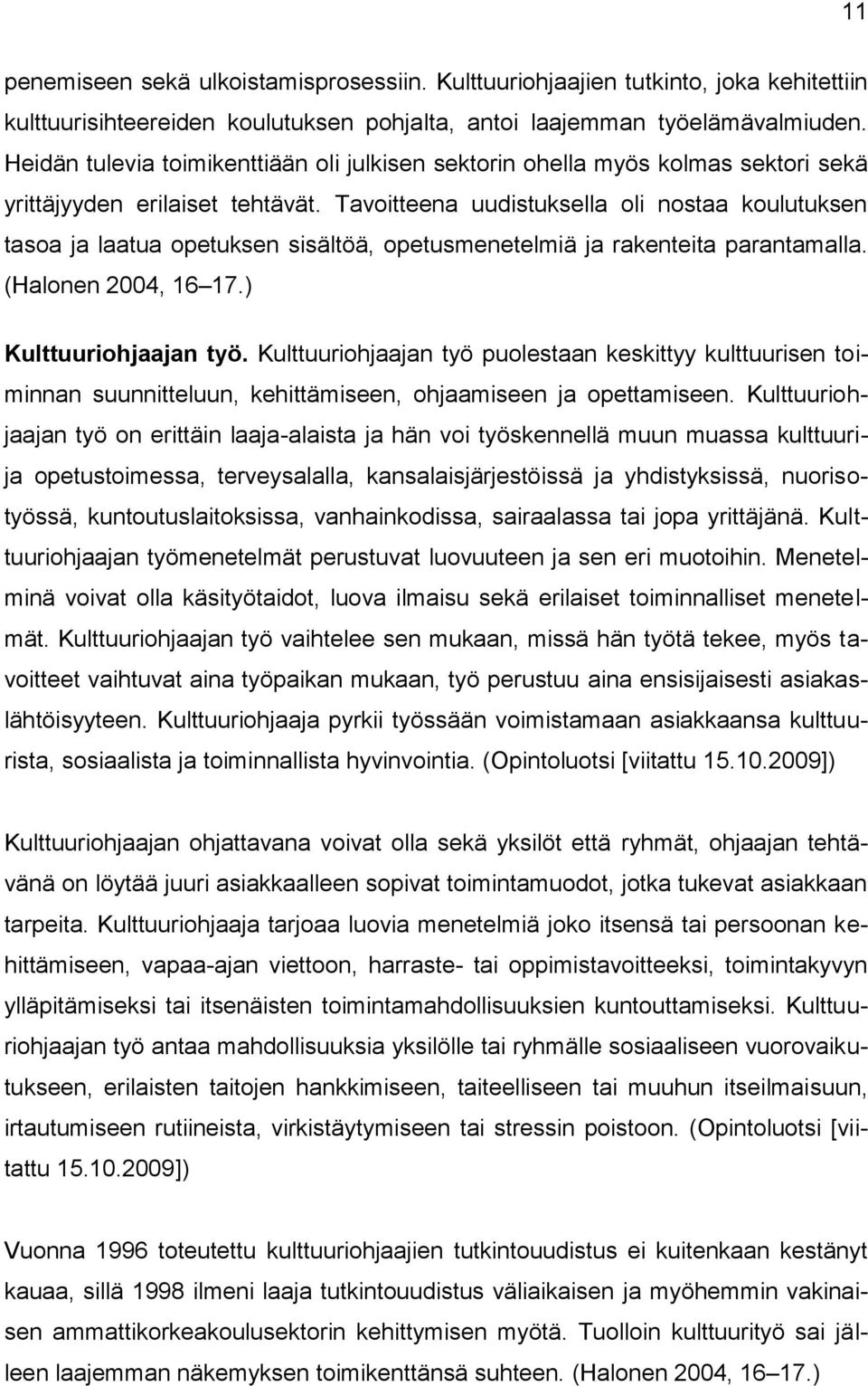 Tavoitteena uudistuksella oli nostaa koulutuksen tasoa ja laatua opetuksen sisältöä, opetusmenetelmiä ja rakenteita parantamalla. (Halonen 2004, 16 17.) Kulttuuriohjaajan työ.