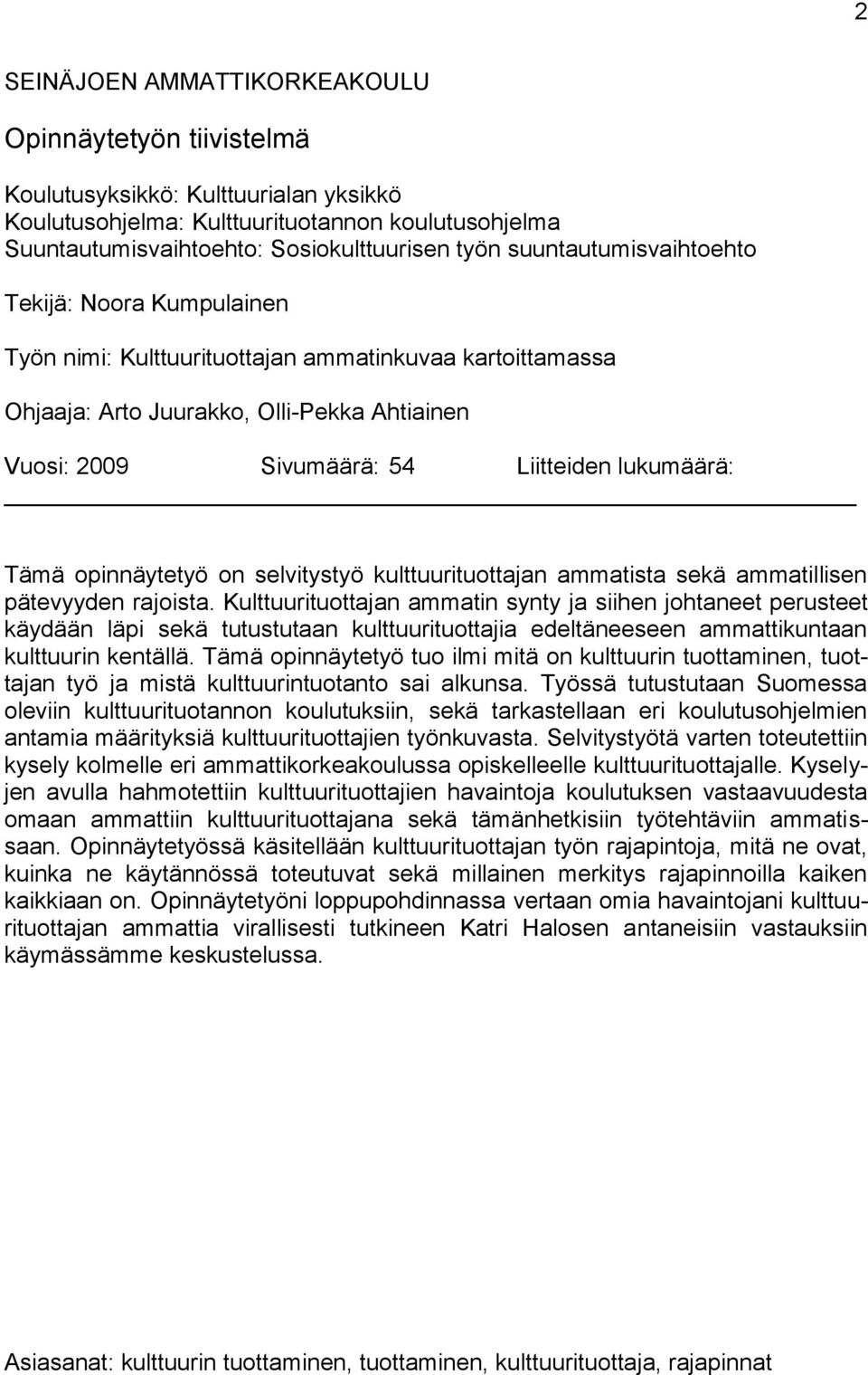 Tämä opinnäytetyö on selvitystyö kulttuurituottajan ammatista sekä ammatillisen pätevyyden rajoista.