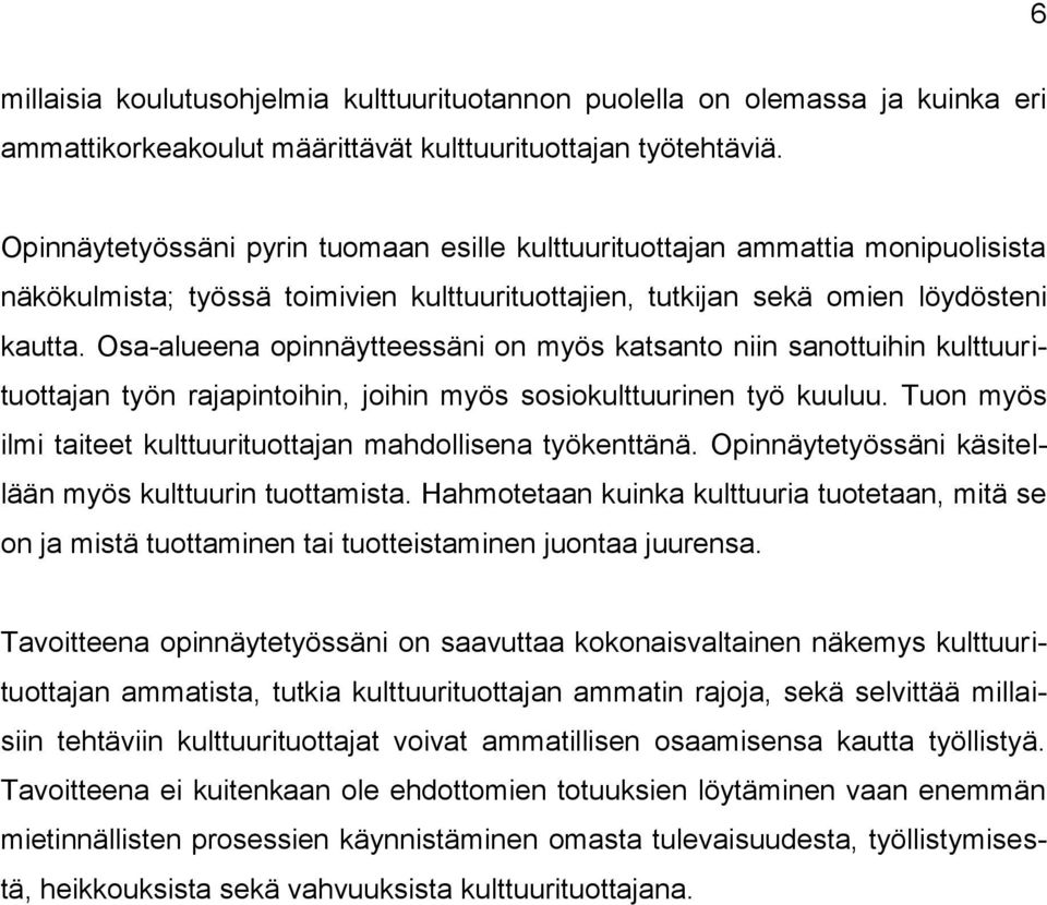 Osa-alueena opinnäytteessäni on myös katsanto niin sanottuihin kulttuurituottajan työn rajapintoihin, joihin myös sosiokulttuurinen työ kuuluu.