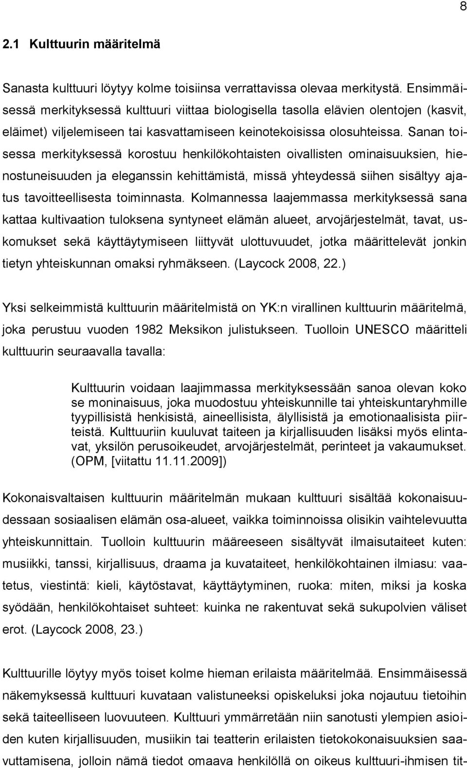 Sanan toisessa merkityksessä korostuu henkilökohtaisten oivallisten ominaisuuksien, hienostuneisuuden ja eleganssin kehittämistä, missä yhteydessä siihen sisältyy ajatus tavoitteellisesta toiminnasta.