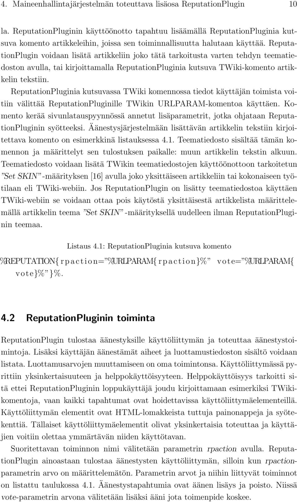 ReputationPlugin voidaan lisätä artikkeliin joko tätä tarkoitusta varten tehdyn teematiedoston avulla, tai kirjoittamalla ReputationPluginia kutsuva TWiki-komento artikkelin tekstiin.