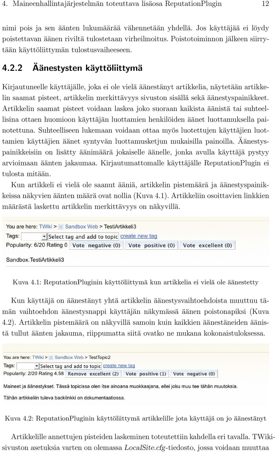 2 Äänestysten käyttöliittymä Kirjautuneelle käyttäjälle, joka ei ole vielä äänestänyt artikkelia, näytetään artikkelin saamat pisteet, artikkelin merkittävyys sivuston sisällä sekä äänestyspainikkeet.