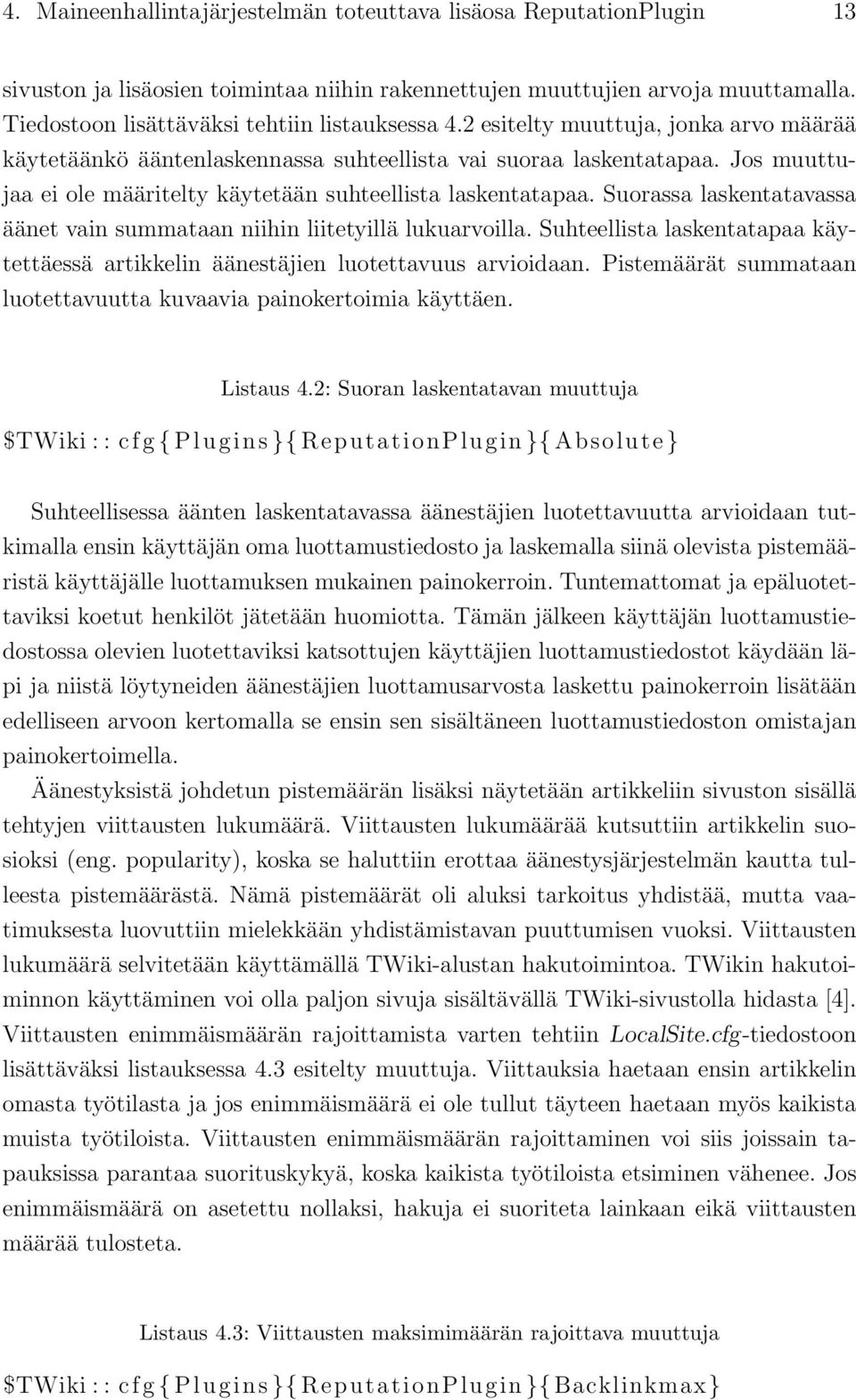 Jos muuttujaa ei ole määritelty käytetään suhteellista laskentatapaa. Suorassa laskentatavassa äänet vain summataan niihin liitetyillä lukuarvoilla.