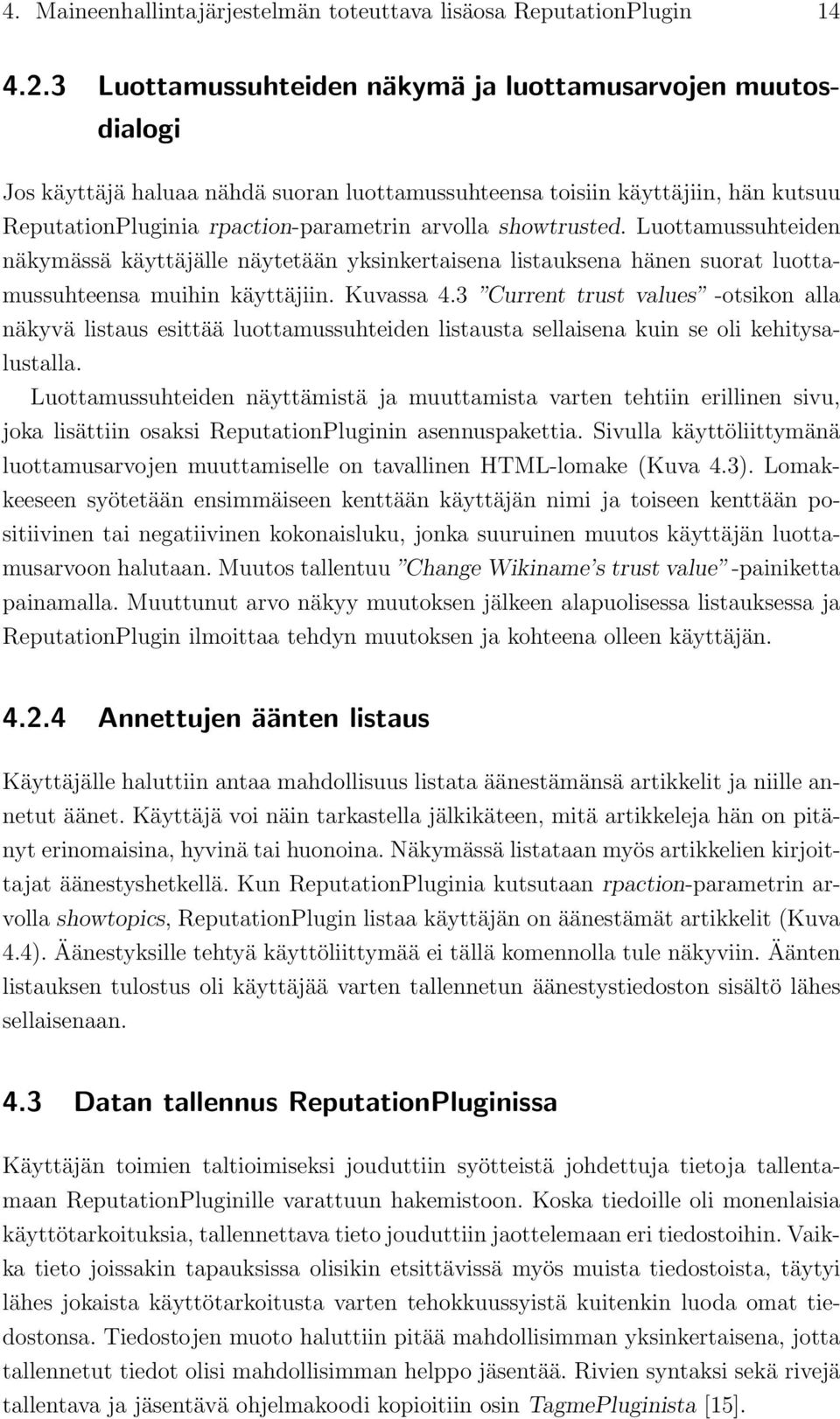 showtrusted. Luottamussuhteiden näkymässä käyttäjälle näytetään yksinkertaisena listauksena hänen suorat luottamussuhteensa muihin käyttäjiin. Kuvassa 4.