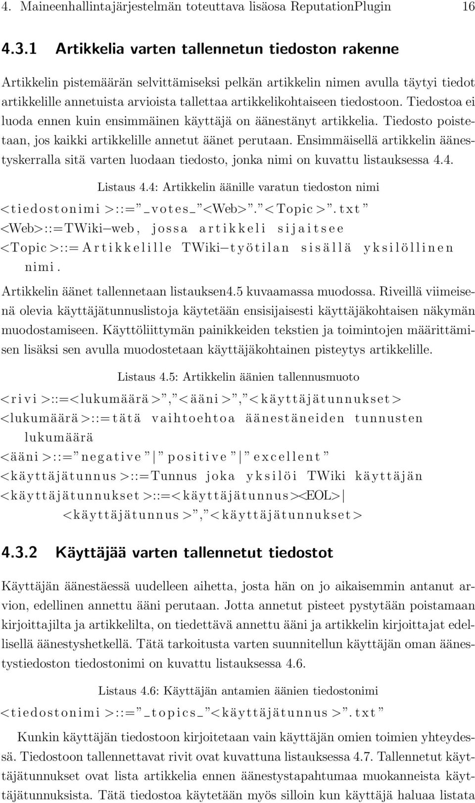 tiedostoon. Tiedostoa ei luoda ennen kuin ensimmäinen käyttäjä on äänestänyt artikkelia. Tiedosto poistetaan, jos kaikki artikkelille annetut äänet perutaan.