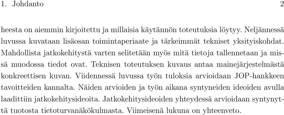 Mahdollista jatkokehitystä varten selitetään myös mitä tietoja tallennetaan ja missä muodossa tiedot ovat.