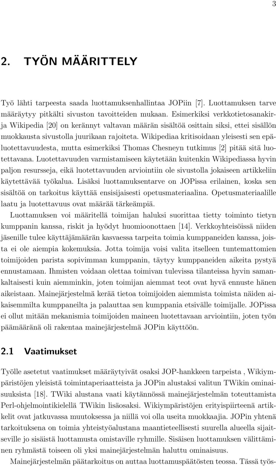 Wikipediaa kritisoidaan yleisesti sen epäluotettavuudesta, mutta esimerkiksi Thomas Chesneyn tutkimus [2] pitää sitä luotettavana.