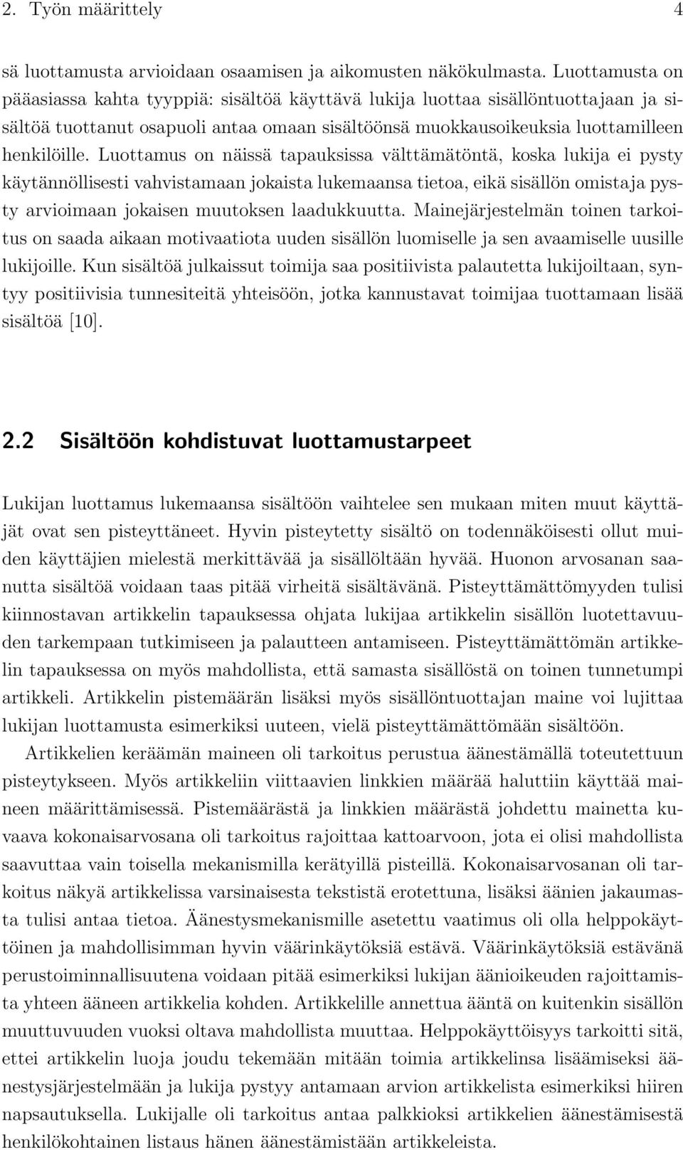 Luottamus on näissä tapauksissa välttämätöntä, koska lukija ei pysty käytännöllisesti vahvistamaan jokaista lukemaansa tietoa, eikä sisällön omistaja pysty arvioimaan jokaisen muutoksen laadukkuutta.