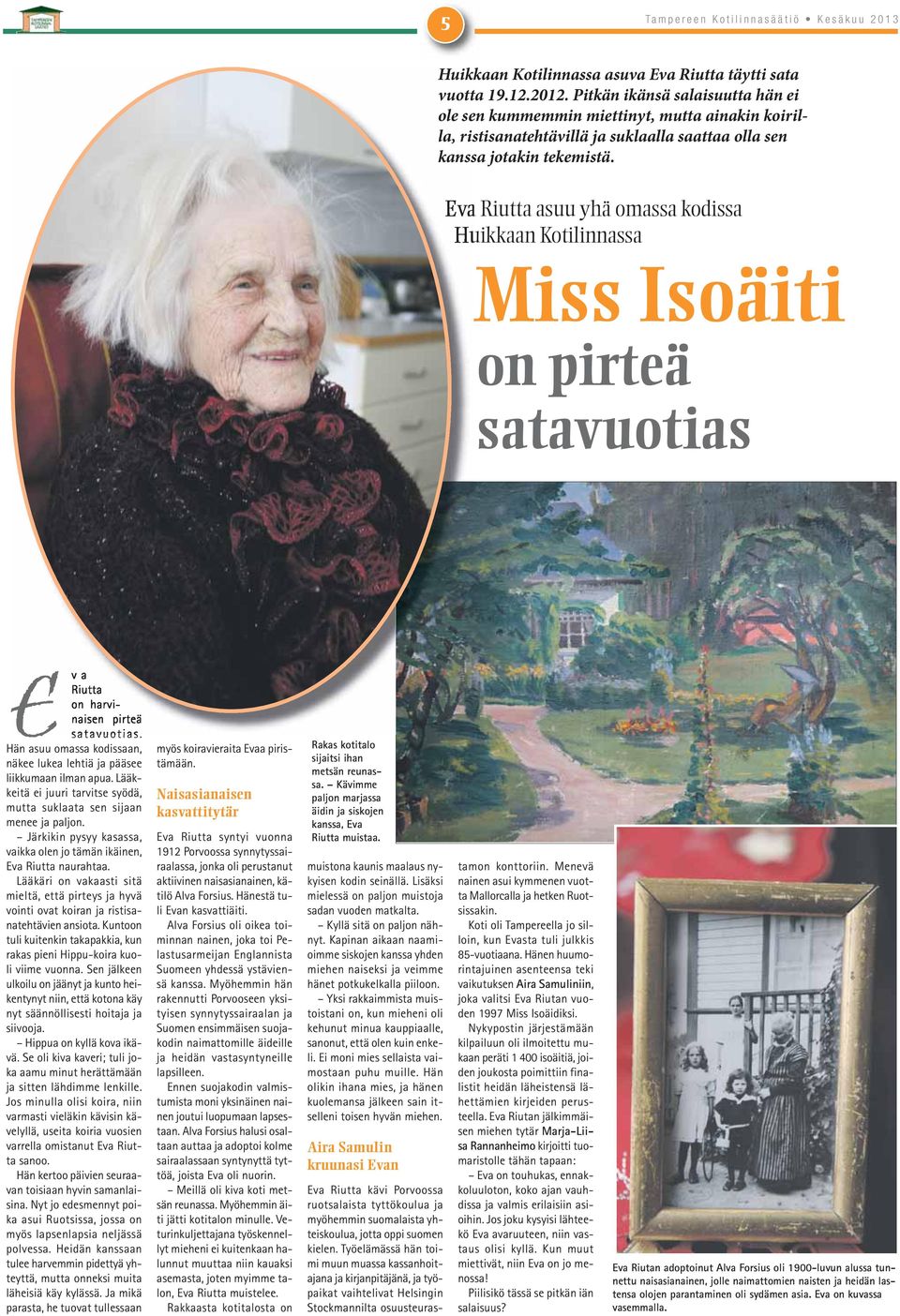 Eva Riutta asuu yhä omassa kodissa Huikkaan Kotilinnassa Miss Isoäiti on pirteä satavuotias Eva Riutta on harvinaisen pirteä satavuotias.