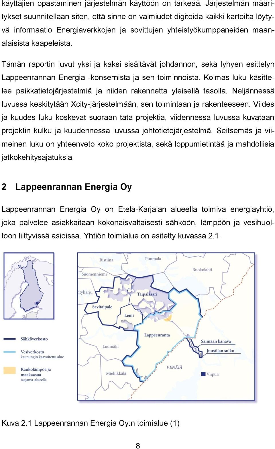 Tämän raportin luvut yksi ja kaksi sisältävät johdannon, sekä lyhyen esittelyn Lappeenrannan Energia -konsernista ja sen toiminnoista.