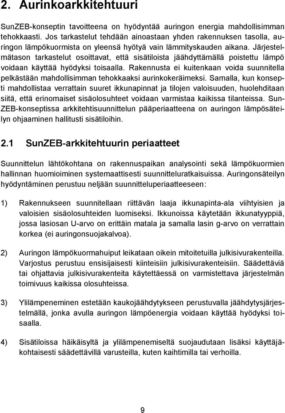 Järjestelmätason tarkastelut osoittavat, että sisätiloista jäähdyttämällä poistettu lämpö voidaan käyttää hyödyksi toisaalla.
