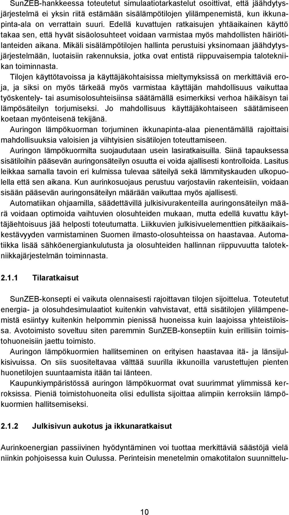Mikäli sisälämpötilojen hallinta perustuisi yksinomaan jäähdytysjärjestelmään, luotaisiin rakennuksia, jotka ovat entistä riippuvaisempia talotekniikan toiminnasta.