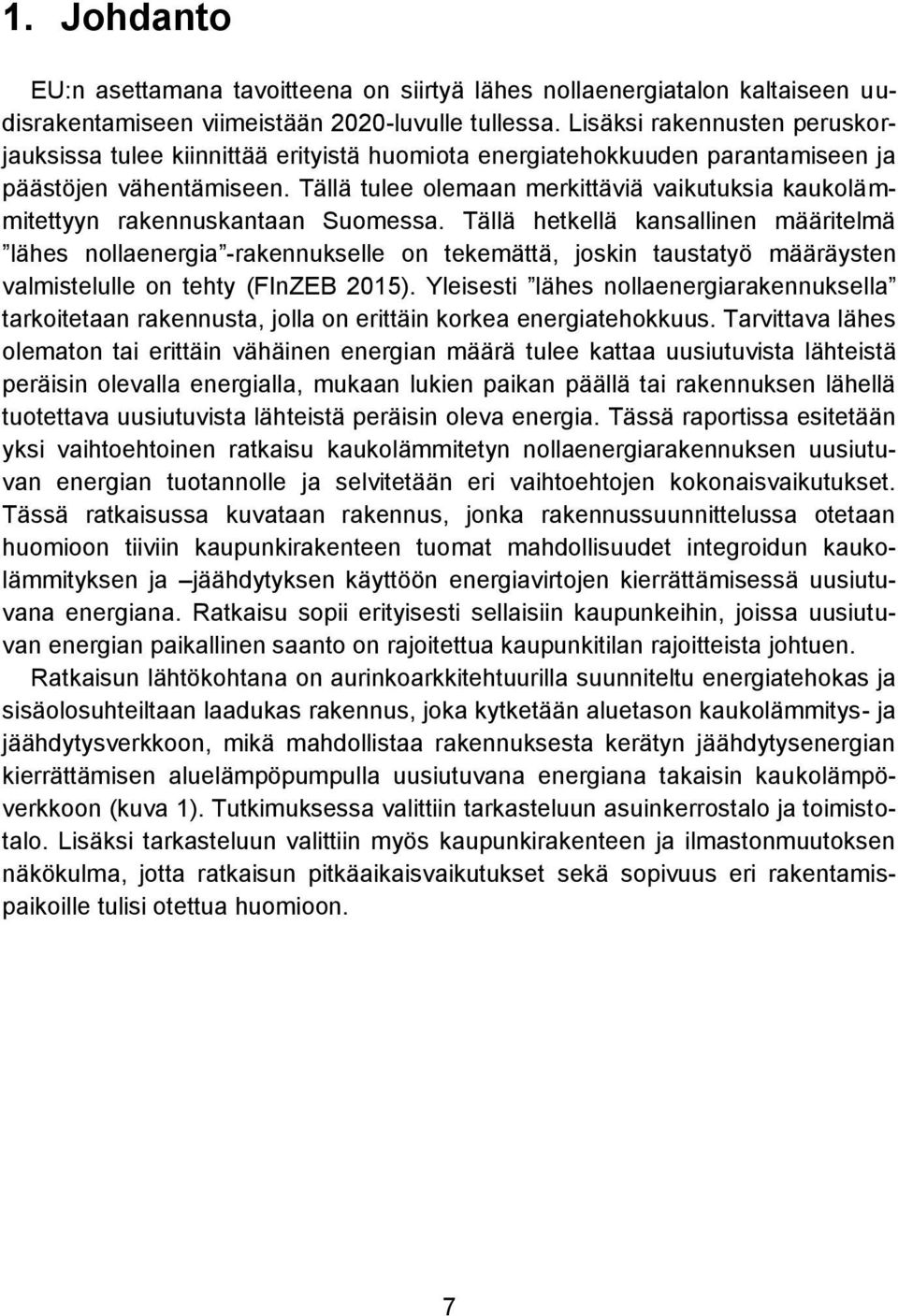 Tällä tulee olemaan merkittäviä vaikutuksia kaukolämmitettyyn rakennuskantaan Suomessa.