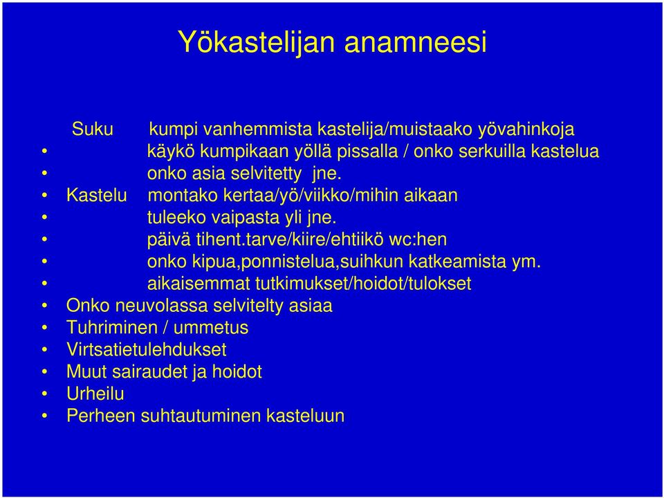 päivä tihent.tarve/kiire/ehtiikö wc:hen onko kipua,ponnistelua,suihkun katkeamista ym.