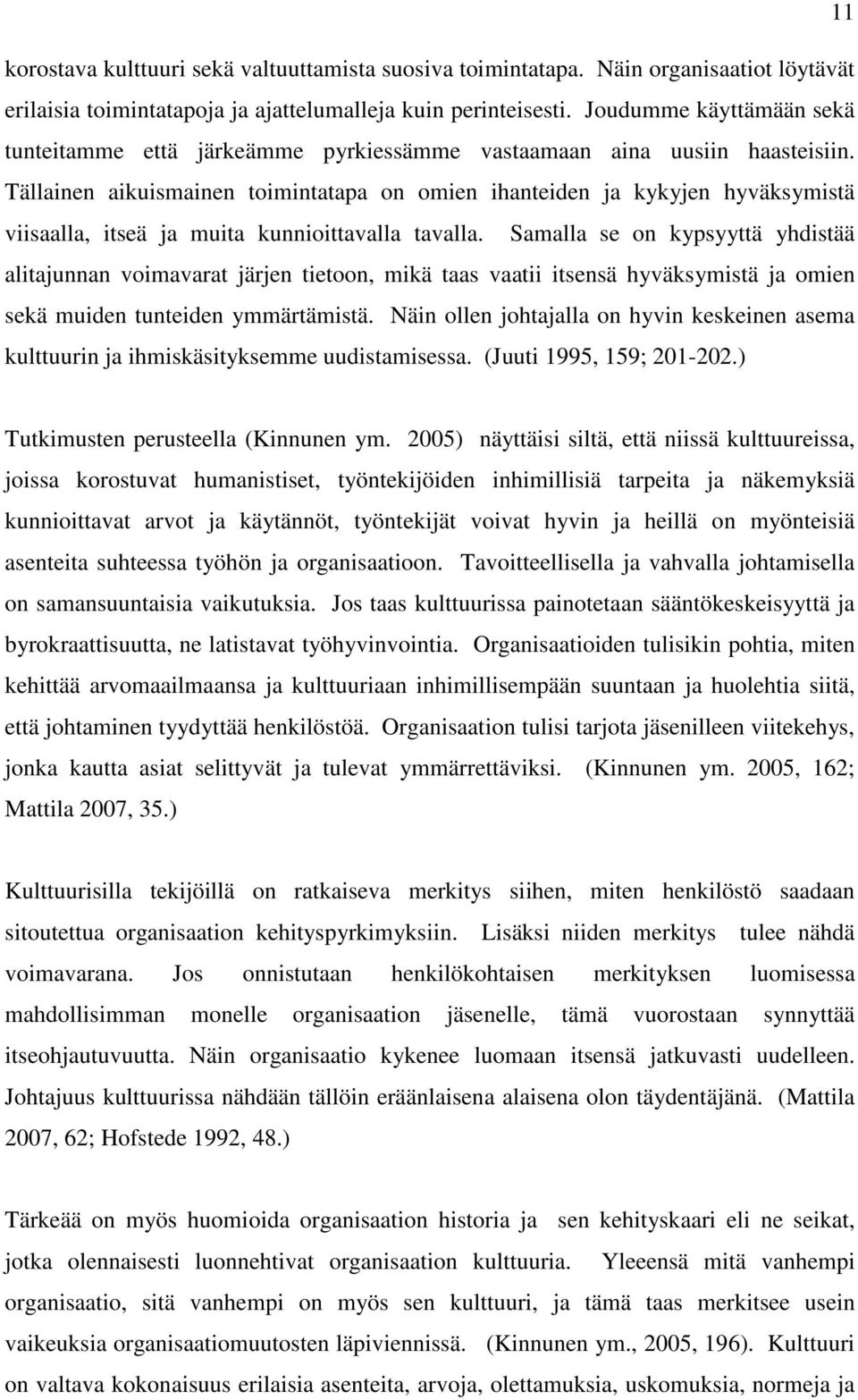 Tällainen aikuismainen toimintatapa on omien ihanteiden ja kykyjen hyväksymistä viisaalla, itseä ja muita kunnioittavalla tavalla.