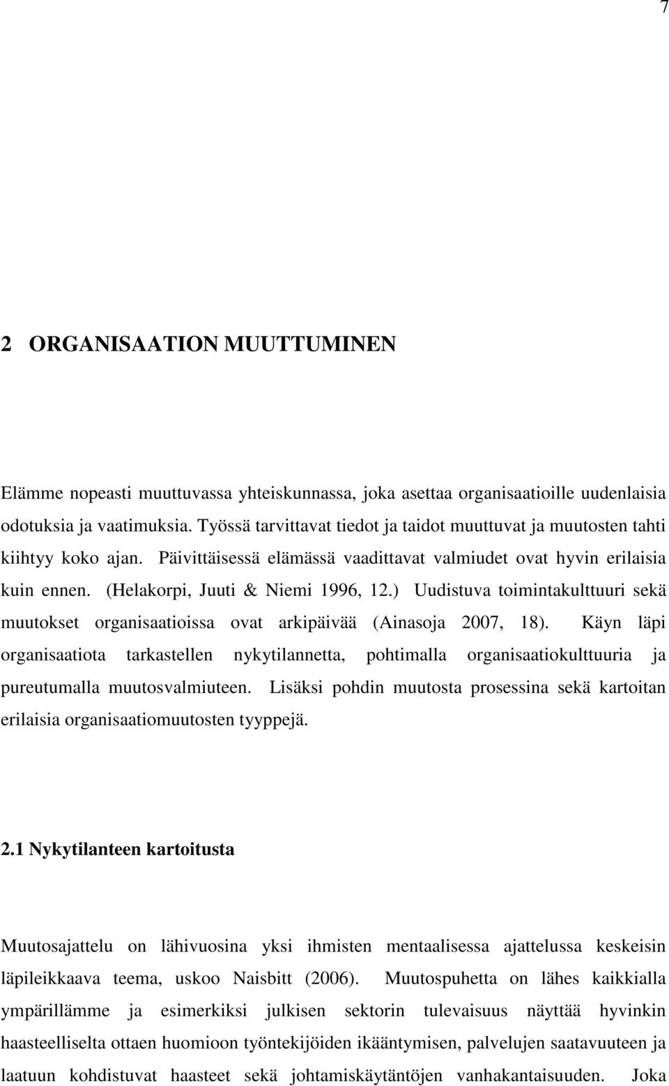 ) Uudistuva toimintakulttuuri sekä muutokset organisaatioissa ovat arkipäivää (Ainasoja 2007, 18).