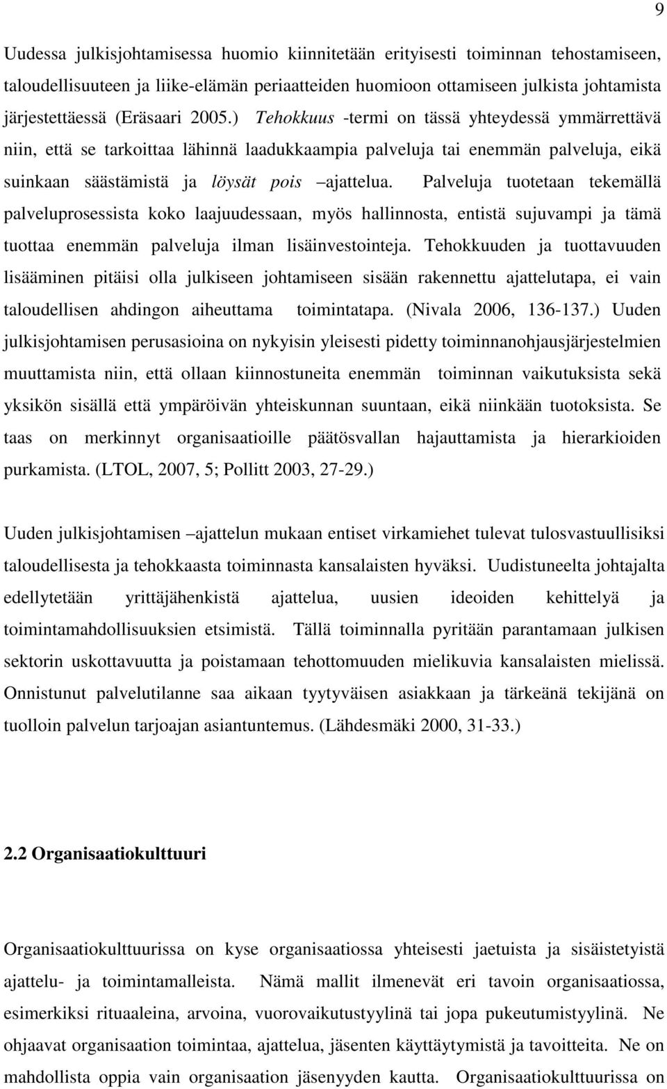 Palveluja tuotetaan tekemällä palveluprosessista koko laajuudessaan, myös hallinnosta, entistä sujuvampi ja tämä tuottaa enemmän palveluja ilman lisäinvestointeja.