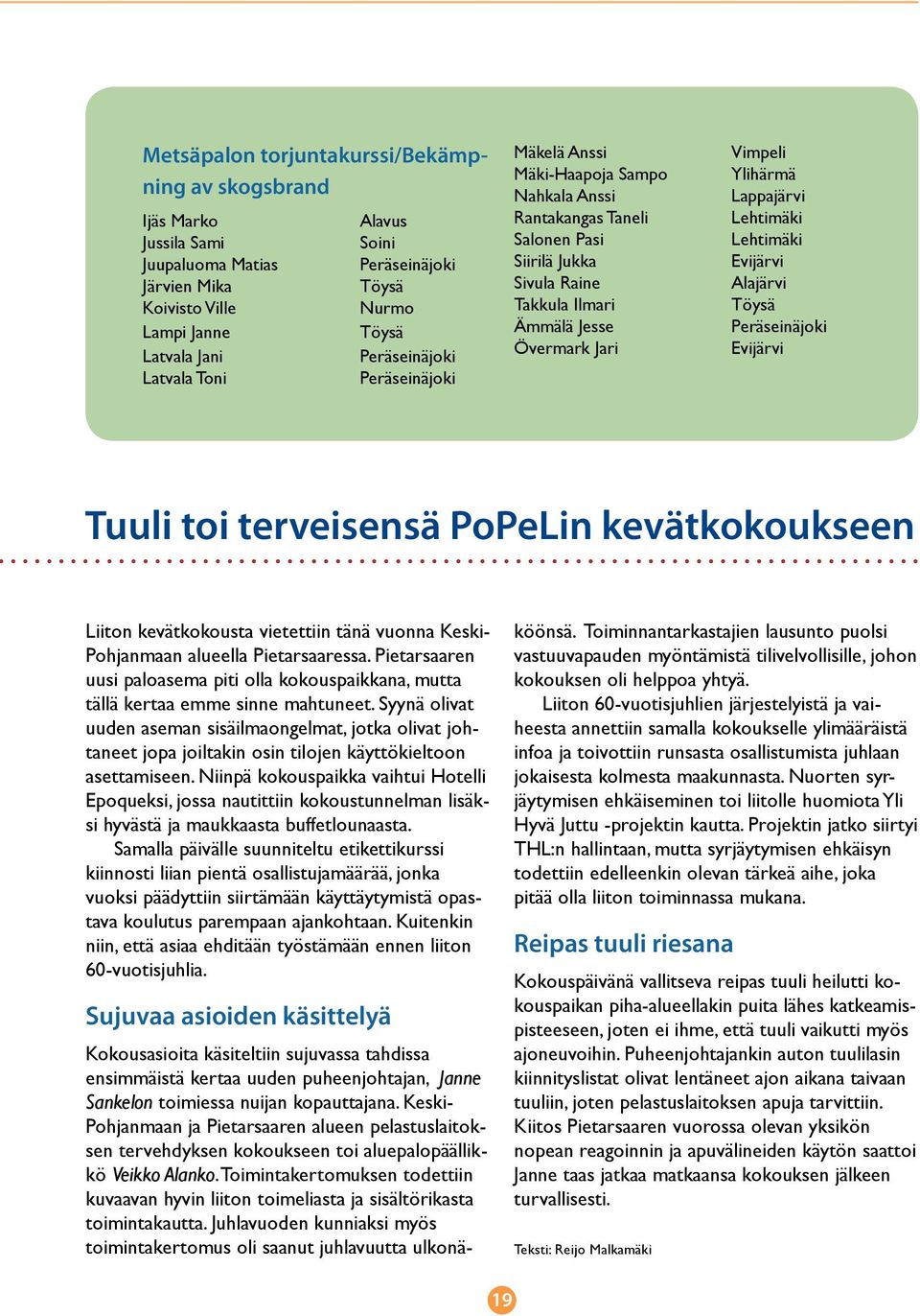 Evijärvi Tuuli toi terveisensä PoPeLin kevätkokoukseen Liiton kevätkokousta vietettiin tänä vuonna Keski- Pohjanmaan alueella Pietarsaaressa.