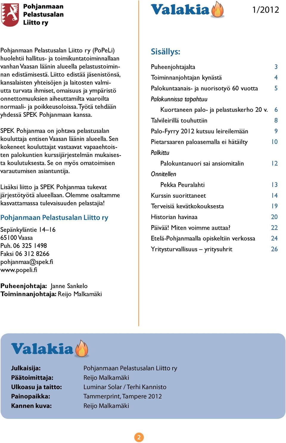 Työtä tehdään yhdessä SPEK Pohjanmaan kanssa. SPEK Pohjanmaa on johtava pelastusalan kouluttaja entisen n läänin alueella.