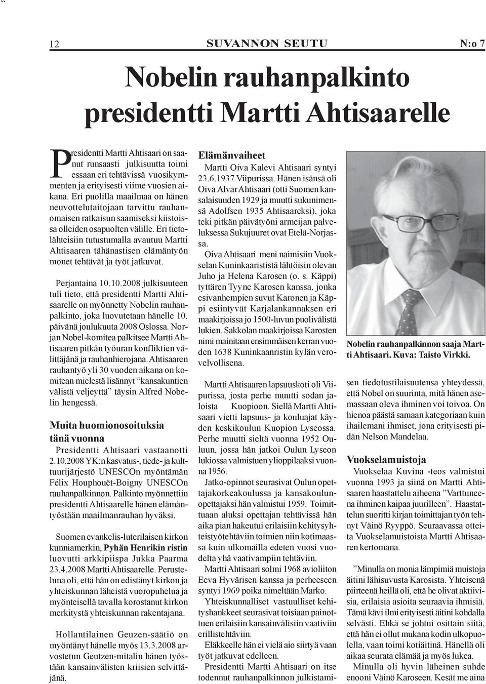 Eri tietolähteisiin tutustumalla avautuu Martti Ahtisaaren tähänastisen elämäntyön monet tehtävät ja työt jatkuvat. Perjantaina 10.