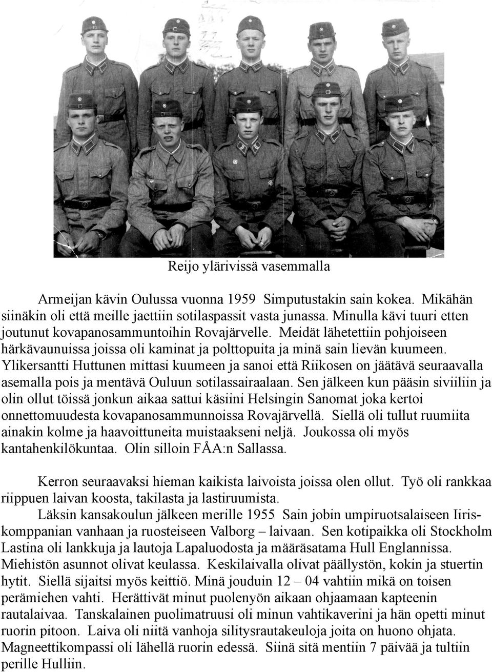 Ylikersantti Huttunen mittasi kuumeen ja sanoi että Riikosen on jäätävä seuraavalla asemalla pois ja mentävä Ouluun sotilassairaalaan.