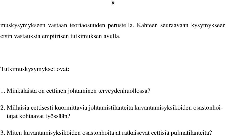 Tutkimuskysymykset ovat: 1. Minkälaista on eettinen johtaminen terveydenhuollossa? 2.