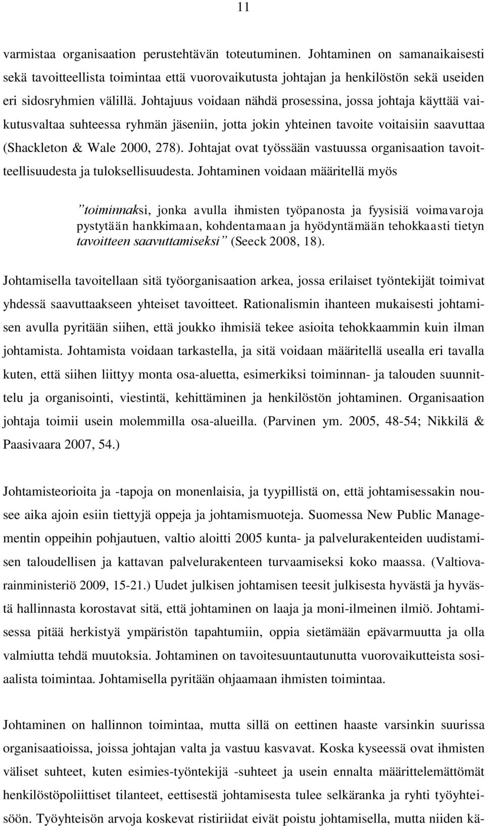 Johtajat ovat työssään vastuussa organisaation tavoitteellisuudesta ja tuloksellisuudesta.