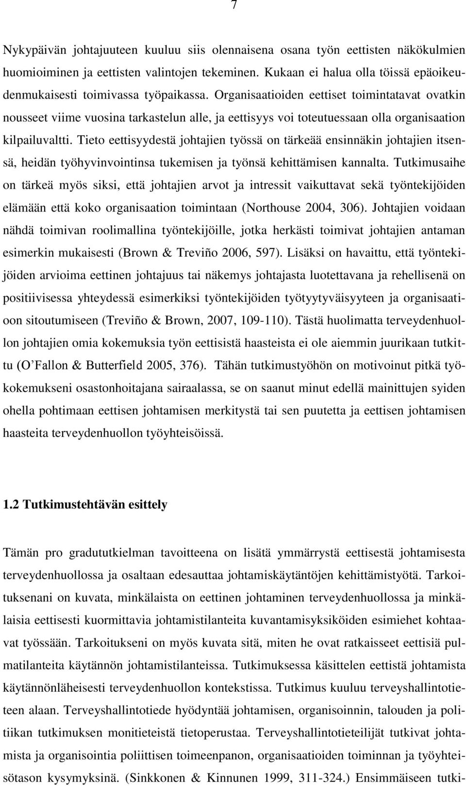 Organisaatioiden eettiset toimintatavat ovatkin nousseet viime vuosina tarkastelun alle, ja eettisyys voi toteutuessaan olla organisaation kilpailuvaltti.