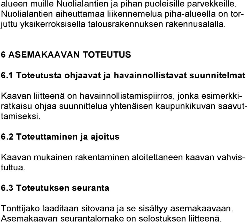 1 Toteutusta ohjaavat ja havainnollistavat suunnitelmat Kaavan liitteenä on havainnollistamispiirros, jonka esimerkkiratkaisu ohjaa suunnittelua yhtenäisen