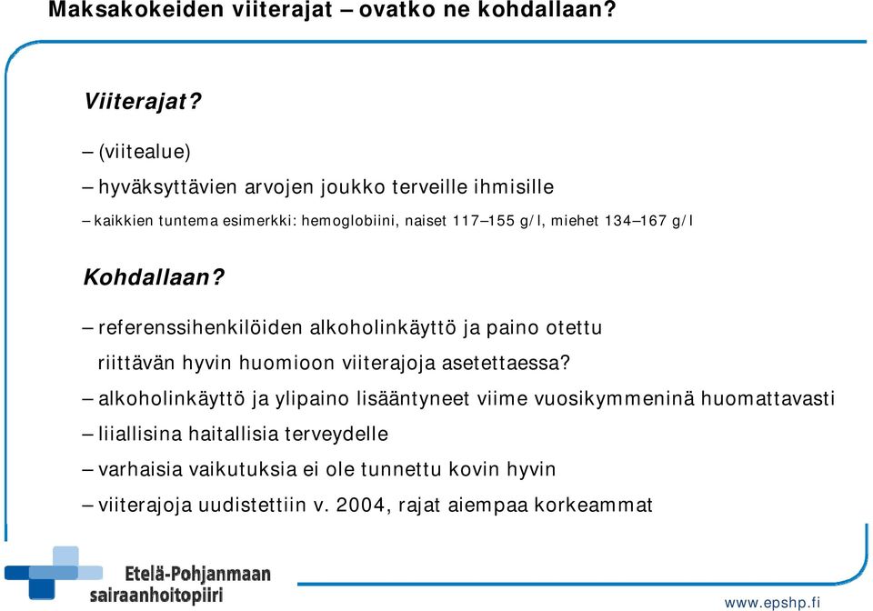 167 g/l Kohdallaan? referenssihenkilöiden alkoholinkäyttö ja paino otettu riittävän hyvin huomioon viiterajoja asetettaessa?