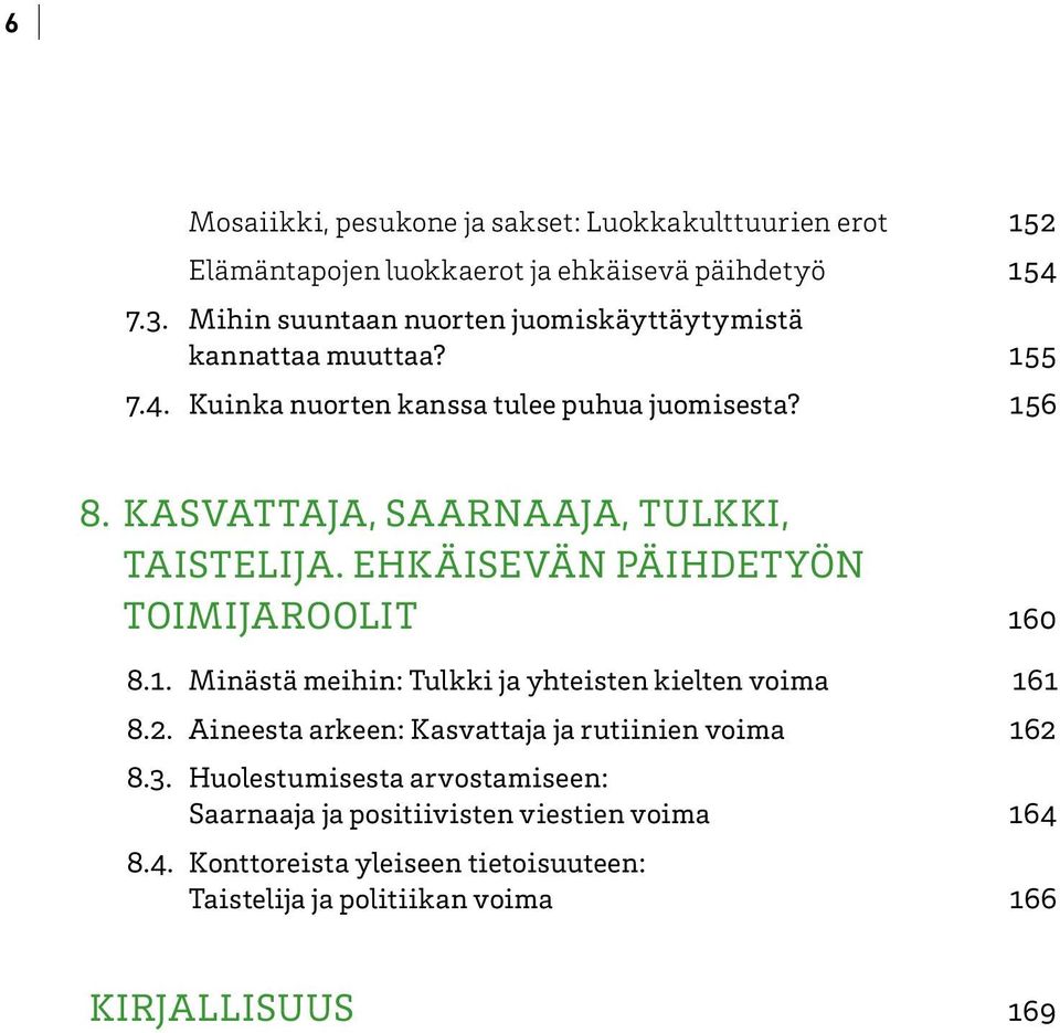 Kasvattaja, saarnaaja, tulkki, taistelija. Ehkäisevän päihdetyön toimijaroolit 160 8.1. Minästä meihin: Tulkki ja yhteisten kielten voima 161 8.2.