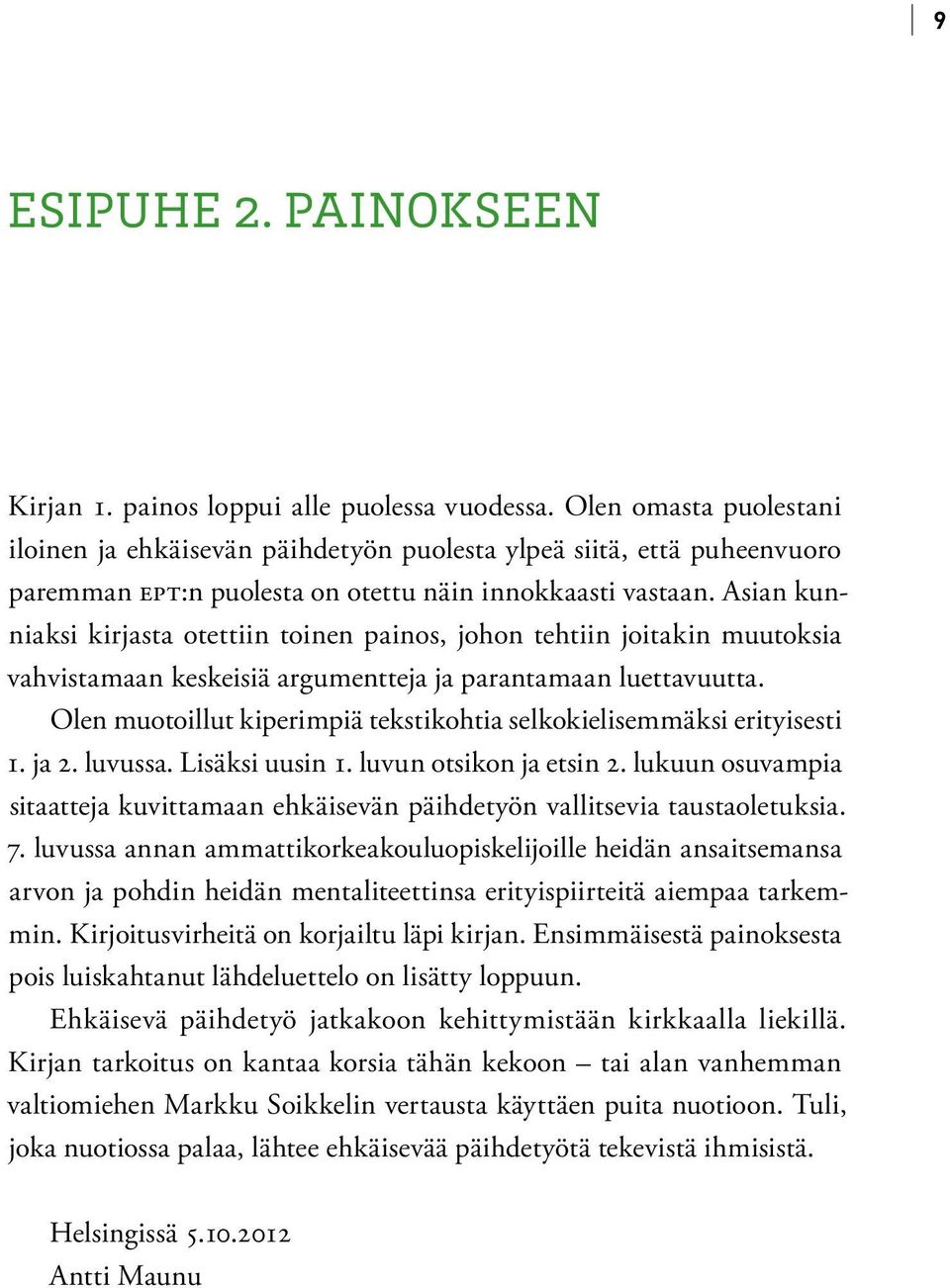 Asian kunniaksi kirjasta otettiin toinen painos, johon tehtiin joitakin muutoksia vah vistamaan keskeisiä argumentteja ja parantamaan luettavuutta.