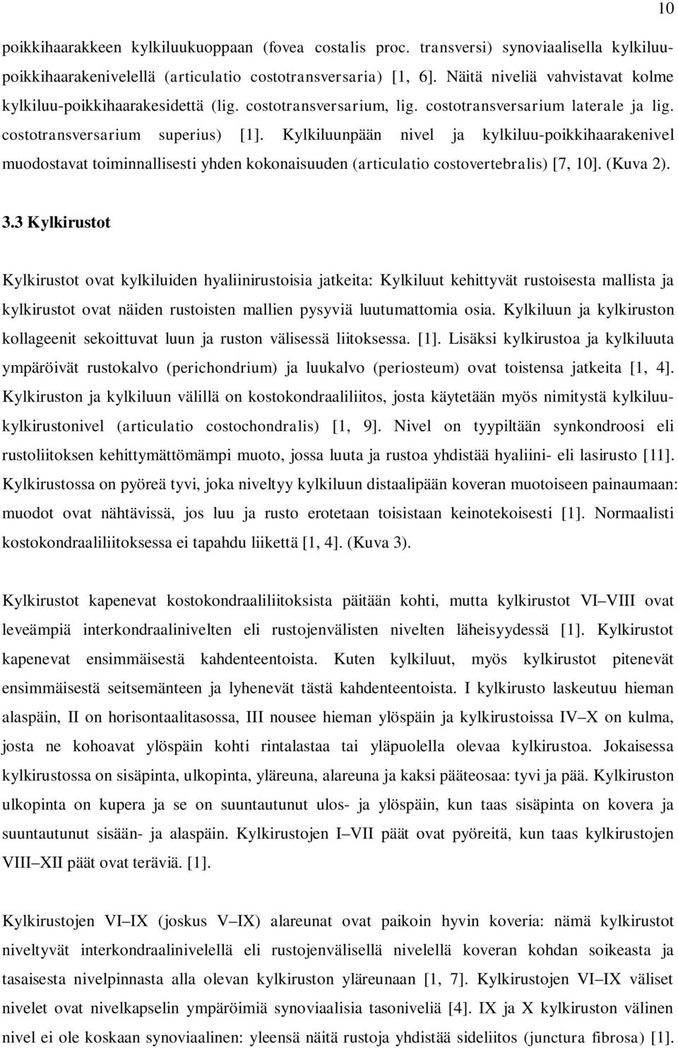 Kylkiluunpään nivel ja kylkiluu-poikkihaarakenivel muodostavat toiminnallisesti yhden kokonaisuuden (articulatio costovertebralis) [7, 10]. (Kuva 2). 3.