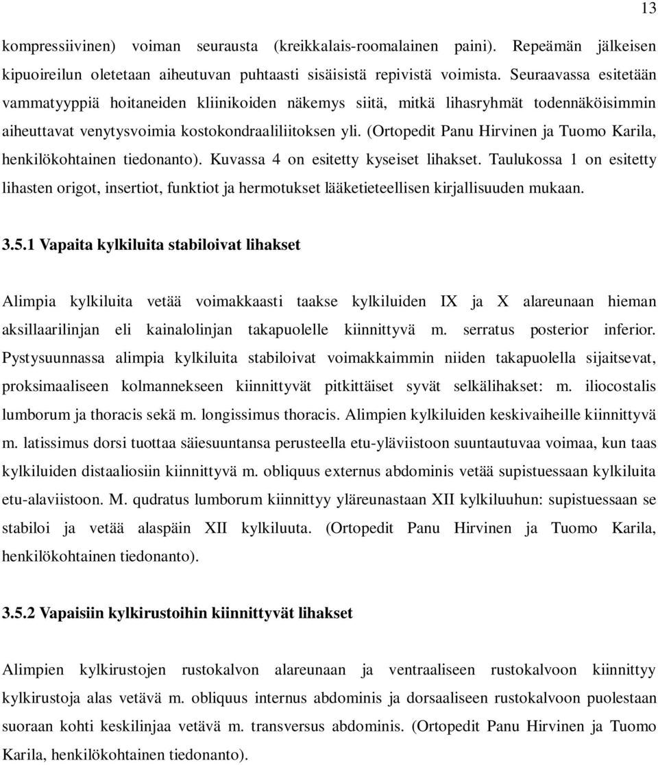 (Ortopedit Panu Hirvinen ja Tuomo Karila, henkilökohtainen tiedonanto). Kuvassa 4 on esitetty kyseiset lihakset.